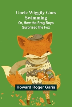 Paperback Uncle Wiggily Goes Swimming; Or, How the Frog Boys Surprised the Fox Book