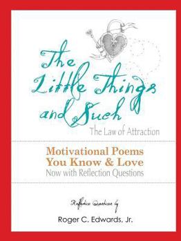 The Little Things and Such the Law of Attraction: Motivational Poems You Know and Love Now with Reflection Questions
