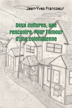 Paperback Deux cultures, une rencontre. Pour l'amour d'une colombienne: Roman épique [French] Book