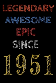 Legendary Awesome Epic Since 1951  Notebook Birthday Gift For Women/Men/Boss/Coworkers/Colleagues/Students/Friends.: Lined Notebook / Journal Gift, 120 Pages, 6x9, Soft Cover, Matte Finish