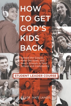 Paperback How to Get God's Kids Back (Student Leader Course): Spread the Gospel, Make Disciples, and Reach Friends in Your School and Community Book