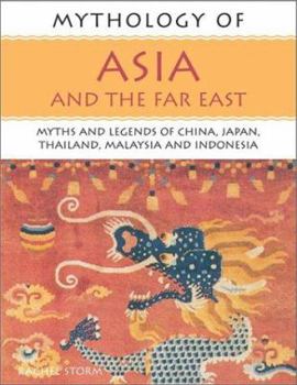 Paperback Mythology of Asia and the Far East: Myths and Legends of China, Japan, Thailand, Malaysia and Indonesia Book