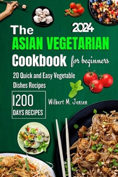 Paperback The Asian Vegetarian Cookbook for Beginners: Quick and Easy 20 Amazing Asian Vegetable Dishes Recipes Book