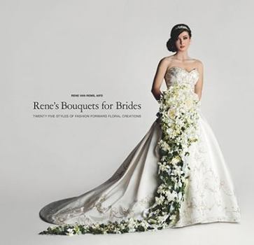 Hardcover Rene's Bouquets for Brides: Twenty-Five Styles of Fashion Forward Floral Creations Book
