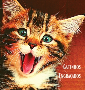 Hardcover Gatinhos Engra?ados: ?lbum de fotografias a cores com belos gatinhos. Ideia de prenda para os amantes de gatos pequenos e da natureza. Livr [Portuguese] Book