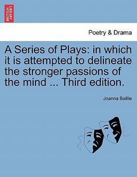 Paperback A Series of Plays: In Which It Is Attempted to Delineate the Stronger Passions of the Mind ... Third Edition. Book