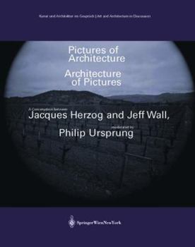 Paperback Pictures of Architecture Architecture of Pictures: A Conversation Between Jacques Herzog and Jeff Wall, Moderated by Philip Ursprung Book