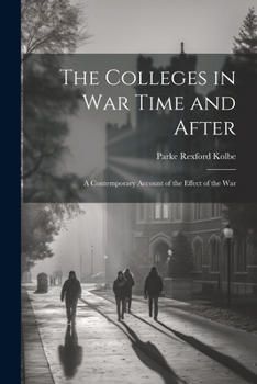 Paperback The Colleges in War Time and After: A Contemporary Account of the Effect of the War Book