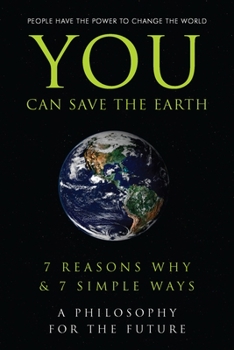 Hardcover You Can Save the Earth: 7 Reasons Why & 7 Simple Ways. a Book to Benefit the Planet Book