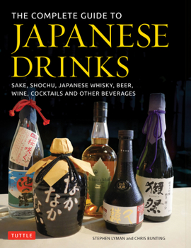 Hardcover The Complete Guide to Japanese Drinks: Sake, Shochu, Japanese Whisky, Beer, Wine, Cocktails and Other Beverages Book