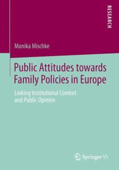 Public Attitudes Toward Family Policies in Europe: Linking Institutional Context and Public Opinion