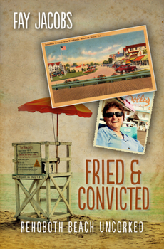 Fried & Convicted: Rehoboth Beach Uncorked - Book #5 of the Rehoboth Beach