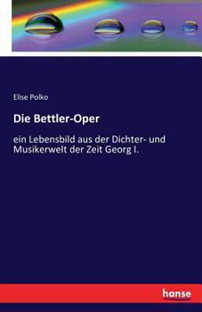 Paperback Die Bettler-Oper: ein Lebensbild aus der Dichter- und Musikerwelt der Zeit Georg I. [German] Book