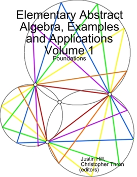 Paperback Elementary Abstract Algebra, Examples and Applications Volume 1: Foundations Book