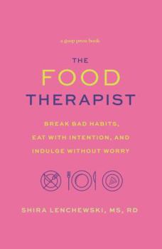 Hardcover The Food Therapist: Break Bad Habits, Eat with Intention, and Indulge Without Worry Book