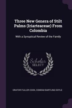 Three New Genera of Stilt Palms (Iriarteaceae) from Colombia: With a Synoptical Review of the Family - Primary Source Edition