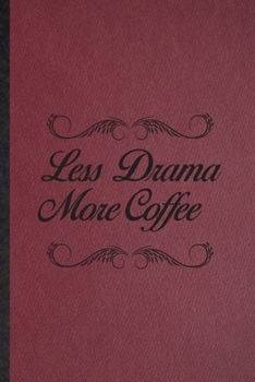 Less Drama More Coffee: Lined Notebook For Drama Soloist Orchestra. Funny Ruled Journal For Octet Singer Director. Unique Student Teacher Blank Composition/ Planner Great For Home School Office Writin