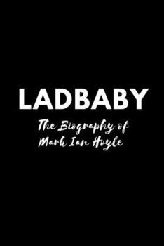 LadBaby: The Biography of Mark Ian Hoyle