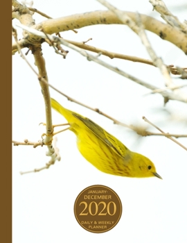 January - December 2020 Daily & Weekly Planner: 1 Year Personal Calendar; Yellow Warbler Flying