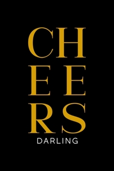 Cheers Darling: All Purpose 6x9" Blank Lined Notebook Journal Way Better Than A Card Trendy Unique Gift Colorful Cheers
