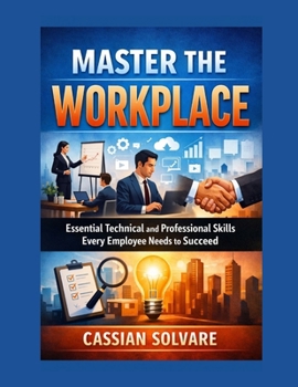 Paperback Master the Workplace: Essential Technical and Professional Skills Every Employee Needs to Succeed Book