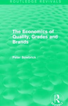 Hardcover The Economics of Quality, Grades and Brands (Routledge Revivals) Book