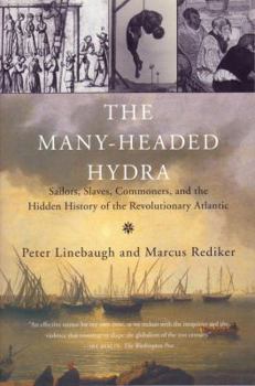 Paperback The Many-Headed Hydra: Sailors, Slaves, Commoners, and the Hidden History of the Revolutionary Atlantic Book