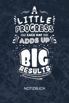 A Little Progress Each Day Adds Up To Big Results: Entrepreneur Notizbuch A5 Kariert - Entrepreneur Heft - Business Notizheft 120 Seiten KARO - Motivationsspr�che Notizblock Business Zitat Motiv - Kap