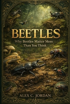 BEETLES: Why Beetles Matter More Than You Think