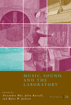 Osiris, Volume 28: Music, Sound, and the Laboratory from 1750-1980 - Book #28 of the Osiris