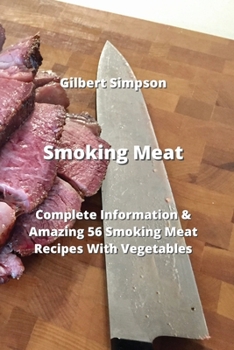 Paperback Smoking Meat: Complete Information & Amazing 56 Smoking Meat Recipes With Vegetables Book