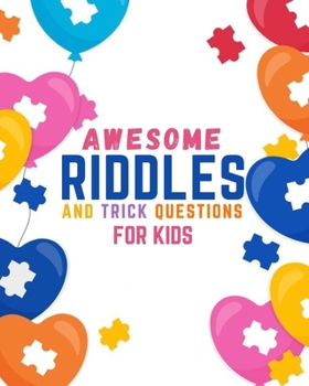 Paperback AWESOME RIDDLES and Trick Questions FOR KIDS: riddles for smart kids age 8+ Riddles and Brain Teasers For Kids - Creative Riddles & Trick Questions Fo Book