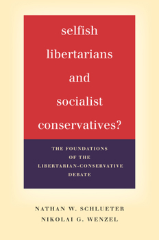 Paperback Selfish Libertarians and Socialist Conservatives?: The Foundations of the Libertarian-Conservative Debate Book