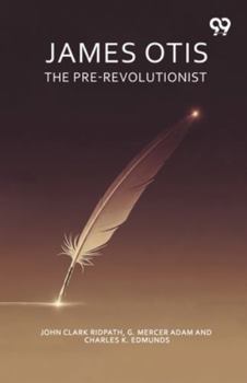 Paperback James Otis The Pre-Revolutionist Book
