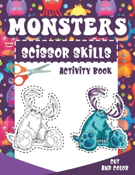 Monsters Scissor Skills Activity Book: Coloring And Cutting Practice Activity Cut And Color Workbook For Little Kids Preschoolers, Kindergartens And Toddlers Age 3-5