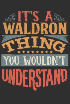 It's A Waldron Thing You Wouldn't Understand: Want To Create An Emotional Moment For A Waldron Family Member ? Show The Waldron's You Care With This ... Surname Planner Calendar Notebook Journal