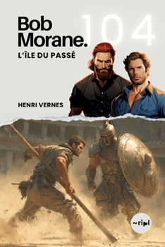 Bob Morane - L’Île du Passé: Tome 104 (Saga Bob Morane : Voyages, Récits et Aventures) (French Edition)