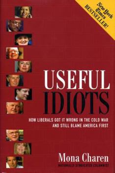 Hardcover Useful Idiots: How Liberals Got It Wrong in the Cold War and Still Blame America First Book
