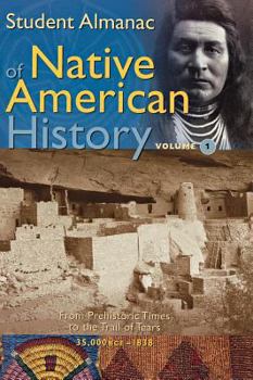Hardcover Student Almanac of Native American History: Volume 1, From Prehistoric Times to the Trail of Tears, 35,000 BCE-1838 Book