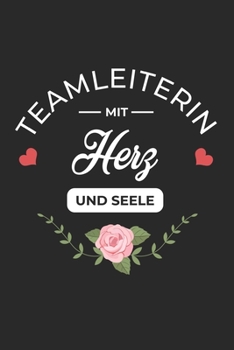 Teamleiterin Mit Herz und Seele: A5 Punkteraster • Notebook • Notizbuch • Taschenbuch • Journal • Tagebuch - Ein lustiges Geschenk für Freunde oder ... beste Teamleiterin der Welt (German Edition)