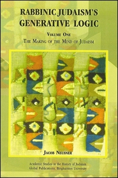 Paperback Rabbinic Judaism's Generative Logic: The Making of the Mind of Judaism Book