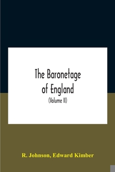 Paperback The Baronetage Of England, Containing A Genealogical And Historical Account Of All The English Baronets Now Existing, With Their Descents, Marriages, Book