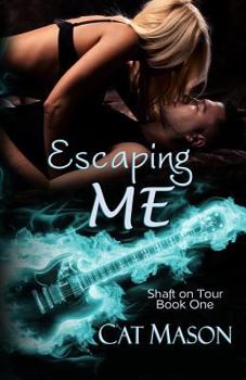 Escaping Me - Book #1 of the Shaft on Tour