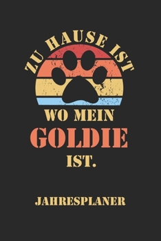 GOLDIE Jahresplaner: Ohne Datum | Lustiger Golden Retriver Hunde Mama Spruch Terminkalender | Freier Planer für 1 Jahr - 52 Wochen (12 Monate) | ... für Frauchen und Herrchen (German Edition)