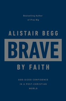 Hardcover Brave by Faith: God-Sized Confidence in a Post-Christian World Book