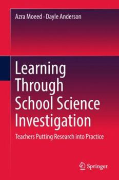 Learning Through School Science Investigation: Teachers Putting Research into Practice (Springerbriefs in Education)