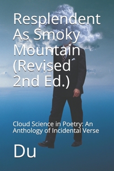 Paperback Resplendent As Smoky Mountain (Revised 2nd Ed.): Cloud Science in Poetry: An Anthology of Incidental Verse Book