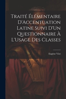 Paperback Traité Élémentaire D'Accentuation Latine Suivi D'Un Questionnaire À L'Usage Des Classes [French] Book