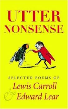 Utter Nonsense: Selected Poems of Lewis Carroll and Edward Lear