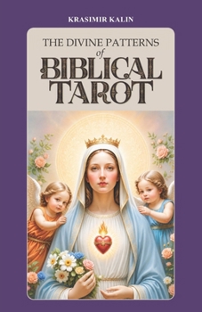 The Divine Patterns of Biblical Tarot: Experience the Transformative Power of Faith